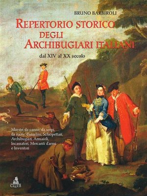 cover image of Repertorio storico degli Archibugiari italiani dal XIV al XX secolo